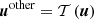 $ {\boldsymbol{u}}^{\mathrm{other}}=\mathcal T \left({\boldsymbol{u}} \right) $
