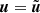 $ {\boldsymbol{u}}=\tilde{{\boldsymbol{u}}} $