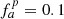 $ {{{f_a^{p}}}}=0.1 $