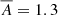 $ \overline{A}=1.3 $