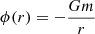 $ \phi(r) = - \frac{Gm}{r} $