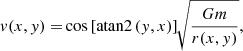 $$ \begin{aligned} { v}(x,{ y}) =&\cos \left[\mathrm{atan2} \left({ y}, x\right)\right] \root \of {\frac{Gm}{r(x,{ y})}}, \end{aligned} $$