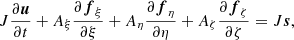$$ \begin{aligned} J\frac{{\partial } {\boldsymbol{u}}}{{\partial } t} + A_{\xi }\frac{{\partial }{\boldsymbol{f}}_{\xi }}{{\partial } \xi } + A_{\eta }\frac{{\partial }{\boldsymbol{f}}_{\eta }}{{\partial } \eta } + A_{\zeta }\frac{{\partial }{\boldsymbol{f}}_{\zeta }}{{\partial } \zeta } = J {\boldsymbol{s}} , \end{aligned} $$