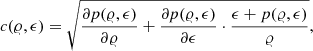 $$ \begin{aligned} c({\varrho }, \epsilon ) = \sqrt{\frac{\partial p({\varrho }, \epsilon )}{\partial {\varrho }}+\frac{\partial p({\varrho }, \epsilon )}{\partial \epsilon }\cdot \frac{\epsilon +p({\varrho },\epsilon )}{{\varrho }}}, \end{aligned} $$