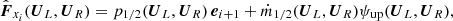 $$ \begin{aligned} \hat{\boldsymbol{F}}_{x_i}({\boldsymbol{U}}_L,{\boldsymbol{U}}_R) = p_{1/2}({\boldsymbol{U}}_L,{\boldsymbol{U}}_R)\,{\boldsymbol{e}}_{i+1} + \dot{m}_{1/2}({\boldsymbol{U}}_L,{\boldsymbol{U}}_R)\psi _{\mathrm{up}}({\boldsymbol{U}}_L,{\boldsymbol{U}}_R), \end{aligned} $$