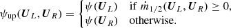 $$ \begin{aligned} \psi _{\rm up}({\boldsymbol{U}}_L,{\boldsymbol{U}}_R)= \left\{ \!\! \begin{array}{ll} \!\psi ({\boldsymbol{U}}_L)&\mathrm{if }\;\dot{m}_{1/2}({\boldsymbol{U}}_L,{\boldsymbol{U}}_R) \ge 0,\\ \!\psi ({\boldsymbol{U}}_R)&\mathrm{otherwise}. \end{array} \right. \end{aligned} $$