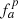 $ {{{f_a^{p}}}} $