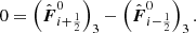 $$ \begin{aligned} 0 = \left(\hat{\boldsymbol{F}}_{i+{\frac{1}{2}}}^0\right)_3 - \left(\hat{\boldsymbol{F}}_{i-{\frac{1}{2}}}^0\right)_3. \end{aligned} $$