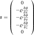 $$ {\boldsymbol{s}} = \left(\begin{array}{c}0\\-{\varrho}{\frac{\partial{\phi}}{\partial{x}}}\\-{\varrho}{\frac{\partial{\phi}}{\partial {{\it y}}}}\\-{\varrho}{\frac{\partial {\phi}}{\partial {z}}}\\ 0 \end{array}\right) $$