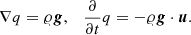 $$ \begin{aligned} \nabla q = {\varrho } \boldsymbol{g}, \quad \frac{\partial }{\partial t} q = - {\varrho } \boldsymbol{g} \cdot \boldsymbol{u}. \end{aligned} $$