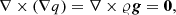 $$ \begin{aligned} \nabla \times \left(\nabla q\right) = \nabla \times {\varrho } {\boldsymbol{g}}= \boldsymbol{0}, \end{aligned} $$