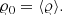 $$ \begin{aligned} {\varrho }_0 = \langle {{\varrho }}\rangle . \end{aligned} $$