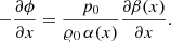 $$ \begin{aligned} -\frac{\partial \phi }{\partial x} = \frac{p_0}{{\varrho }_0\,\alpha (x)}\frac{\partial \beta (x)}{\partial x}. \end{aligned} $$