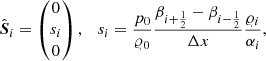 $$ \begin{aligned} \hat{\boldsymbol{S}}_{i}=\begin{pmatrix}0\\ {s}_i\\ 0\end{pmatrix},\quad s_i = \frac{p_0}{{\varrho }_0} \frac{\beta _{i+\frac{1}{2}} - \beta _{i-\frac{1}{2}}}{\Delta x} \frac{{\varrho }_i}{\alpha _i}, \end{aligned} $$
