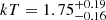 $ kT = 1.75^{+0.19}_{-0.16} $