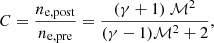 $$ \begin{aligned} C = \frac{n_{\rm e,post}}{n_{\rm e,pre}} = \frac{(\gamma +1)\ \mathcal{M} ^{2}}{ (\gamma -1)\mathcal{M} ^{2}+2} , \end{aligned} $$