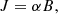 $$ \begin{aligned} J=\alpha B, \end{aligned} $$