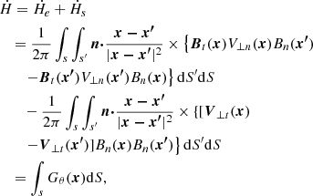 $$ \begin{aligned}&\dot{H} = \dot{H}_e +\dot{H}_s \nonumber \\&\ \ \ =\frac{1}{2\pi }\int _s \int _{s^\prime }\boldsymbol {n \cdot} \frac {\boldsymbol{x - x^\prime }}{|\boldsymbol {x - x^\prime} |^2}\times \left\{ \boldsymbol {B} _{t}(\boldsymbol {x} )V_{\bot n}(\boldsymbol {x} )B_n(\boldsymbol {x^ \prime} ) \right.\nonumber \\ &\qquad \left. -\boldsymbol {B} _{t} (\boldsymbol {x^\prime} )V_{\bot n}(\boldsymbol {x^\prime} )B_n(\boldsymbol {x} )\right\} \mathrm{d}S^\prime \mathrm{d}S \nonumber \\&\qquad -\frac{1}{2\pi }\int _s\int _{s^\prime }\boldsymbol {n \cdot} \frac{\boldsymbol{x - x^ \prime}}{|\boldsymbol {x - x^\prime }|^2} \times \left\{ [\boldsymbol {V} _{\bot t}(\boldsymbol {x} )\right. \nonumber \\&\qquad \left. -\boldsymbol {V}_{\bot t}(\boldsymbol {x^\prime} )]B_n(\boldsymbol {x} )B_n(\boldsymbol {x^\prime} )\right\} \mathrm{d}S^\prime \mathrm{d}S \nonumber \\&\ \ \ = \int _s G_\theta (\boldsymbol {x} ) \mathrm{d}S,\end{aligned} $$