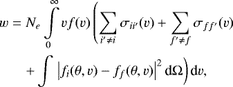\begin{eqnarray*}w &=&N_{e}\int\limits_{0}^{\infty}vf(v)\left(\sum\limits_{i^{\prime}\neqi}\sigma _{ii^{\prime}}(v)&#x002B;\sum\limits_{f^{\prime}\neq f}\sigma_{ff^{\prime}}(v)\right. \nonumber \\&&&#x002B;\int \left. \left\vert f_{i}(\theta,v)-f_{f}(\theta,v)\right\vert ^{2}\textrm{d}\Omega \right) \textrm{d}v,\end{eqnarray*}