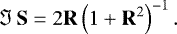 \begin{equation*}\Im\, \mathbf{S}=2\mathbf{R}\left(1&#x002B;\mathbf{R}^{2}\right) ^{-1}.\end{equation*}