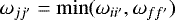 $\omega_{jj&#x0027;}=\min(\omega_{ii&#x0027;},\omega_{ff&#x0027;})$