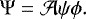 \begin{equation*}\Psi=\mathcal{A} \psi \phi.\end{equation*}
