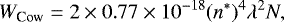 \begin{equation*}W_{\textrm{Cow}}=2\times 0.77\times10^{-18} (n^{*})^4\lambda^{2}N,\end{equation*}