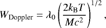 \begin{equation*}W_{\textrm{Doppler}}=\lambda_{0}\left(\frac{2k_{\textrm{B}}T}{Mc^{2}} \right)^{1/2},\end{equation*}