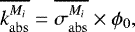 \begin{equation*} \overline{k_{\mathrm{abs}}^{M_i}} = \overline{\sigma _{\mathrm{abs}}^{M_i}} \times \phi_0, \end{equation*}