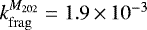 $k_{\mathrm{frag}}^{M_{202}} = 1.9\,{\times}\,10^{-3}$