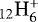 $_{12}\textrm{H}_6^&#x002B;$