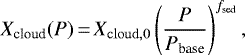 \begin{equation*} X_{\textrm{cloud}}(P)\,{=}\,X_{\mathrm{cloud},0}\left(\frac{P}{P_{\textrm{base}}}\right)^{f_{\textrm{sed}}}, \end{equation*}