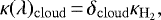 \begin{equation*} \kappa(\lambda)_{\mathrm{cloud}}\,{=}\,\delta_{\mathrm{cloud}}\kappa_{\mathrm{H_2}}, \end{equation*}