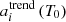 $ a_i^{\text{trend}} \left( T_0 \right) $