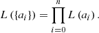 $$ \begin{aligned} L \left( \left\{ a_i \right\} \right) = \prod _{i=0}^n L \left( a_i \right). \end{aligned} $$