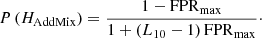 $$ \begin{aligned} P \left(H_\mathrm{AddMix} \right) = \frac{1 - \mathrm{FPR} _\mathrm{max} }{1 + \left( L_{10} - 1 \right) \mathrm{FPR} _\mathrm{max} }\cdot \end{aligned} $$