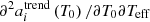 $ \partial^2 a_i^{\text{trend}} \left( T_0 \right) / \partial T_0 \partial T_\text{eff} $