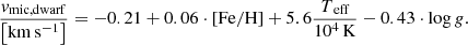 $$ \begin{aligned} \frac{v_{\mathrm{mic, dwarf} }}{\left[ \mathrm{km\,s^{-1}} \right]} = -0.21 + 0.06 \cdot \left[ \mathrm{Fe} / \mathrm{H} \right] + 5.6 \frac{T_\text{ eff}}{10^4\,\mathrm{K}} - 0.43 \cdot \log {g}. \end{aligned} $$
