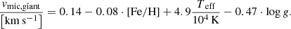 $$ \begin{aligned} \frac{v_{\mathrm{mic, giant} }}{\left[ \mathrm{km\,s^{-1}} \right]} = 0.14 - 0.08 \cdot \left[ \mathrm{Fe} / \mathrm{H} \right] + 4.9 \frac{T_\text{ eff}}{10^4\,\mathrm{K}} - 0.47 \cdot \log {g}. \end{aligned} $$
