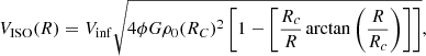 $$ \begin{aligned} V_{\rm ISO}(R) = V_{\rm inf} \sqrt{4\phi G \rho _0 (R_C)^2 \left[1-\left[\frac{R_c}{R}\arctan \left( \frac{R}{R_c}\right)\right]\right]}, \end{aligned} $$