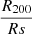$ \frac{R_{200}}{Rs} $