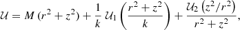 $$ \begin{aligned} \mathcal{U} =M\, (r^2+z^2)+ \frac{1}{k}\; \mathcal{U} _1\left(\frac{r^2+z^2}{k}\right)+\frac{ \mathcal{U} _2\left(z^2/r^2\right)}{r^2+z^2}, \end{aligned} $$