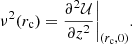$$ \begin{aligned} \nu ^2(r_{\rm c}) = \frac{\partial ^2 \mathcal{U} }{\partial z^2}\bigg |_{(r_{\rm c},0)} . \end{aligned} $$