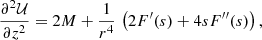 $$ \begin{aligned} \frac{\partial ^2 \mathcal{U} }{\partial z^2} = 2M + \frac{1}{r^4}\, \left(2 F^\prime (s)+ 4 s F^{\prime \prime }(s)\right) , \end{aligned} $$