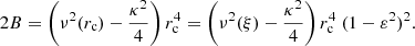 $$ \begin{aligned} 2B=\left(\nu ^2(r_{\rm c})-\frac{\kappa ^2}{4} \right) r_{\rm c}^4=\left(\nu ^2(\xi )-\frac{\kappa ^2}{4} \right) r_{\rm c}^4 \;(1-\varepsilon ^2)^2 . \end{aligned} $$