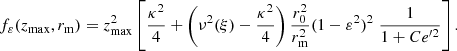 $$ \begin{aligned} f_\varepsilon (z_{\rm max},r_{\rm m}) = z^2_{\rm max} \left[ \frac{\kappa ^2}{4} + \left(\nu ^2(\xi )-\frac{\kappa ^2}{4} \right) \frac{r_0^2}{r_{\rm m}^2} (1-\varepsilon ^2)^2 \; \frac{1}{1+C {e^{\prime 2}}} \right]. \end{aligned} $$