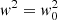 $ {\it w}^2={\it w}_0^2 $
