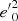 $ {e^{\prime}}_0^2 $