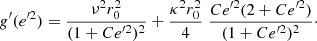 $$ \begin{aligned} g^\prime ({e^{\prime 2}}) = \frac{ \nu ^2 r_0^2 }{(1+C {e^{\prime 2}})^2 } + \frac{\kappa ^2r_0^2}{4}\; \frac{C {e^{\prime 2}} (2+C {e^{\prime 2}}) }{(1+C {e^{\prime 2}})^2 }\cdot \end{aligned} $$