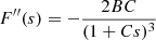 $ F^{\prime\prime}(s) = - \frac{2BC}{(1+Cs)^3} $